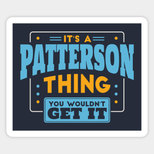 It's a Patterson Thing, You Wouldn't Get It // Patterson Family Last Name Magnet